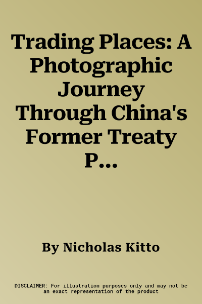 Trading Places: A Photographic Journey Through China's Former Treaty Ports