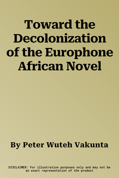 Toward the Decolonization of the Europhone African Novel