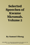 Selected Speeches of Kwame Nkrumah. Volume 2