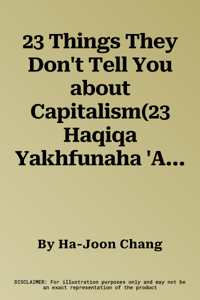 23 Things They Don't Tell You about Capitalism(23 Haqiqa Yakhfunaha 'Anka Bi-Khusus Al-Ra'smaliya)