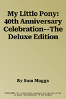 My Little Pony: 40th Anniversary Celebration--The Deluxe Edition