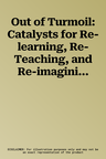 Out of Turmoil: Catalysts for Re-learning, Re-Teaching, and Re-imagining History and Social Science