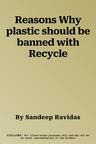 Reasons Why plastic should be banned with Recycle