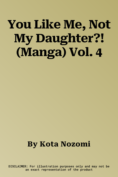 You Like Me, Not My Daughter?! (Manga) Vol. 4