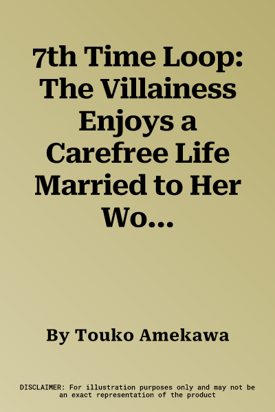 7th Time Loop: The Villainess Enjoys a Carefree Life Married to Her Worst Enemy! (Manga) Vol. 4