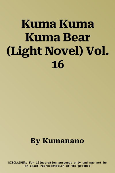 Kuma Kuma Kuma Bear (Light Novel) Vol. 16