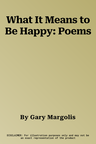 What It Means to Be Happy: Poems