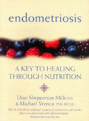 Endometriosis: A Key to Healing Through Nutrition (Revised)