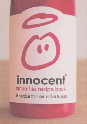 Innocent Smoothie Recipe Book: 57 1/2 Recipes from Our Kitchen to Yours