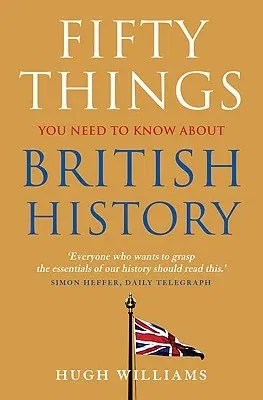 Fifty Things You Need to Know about British History