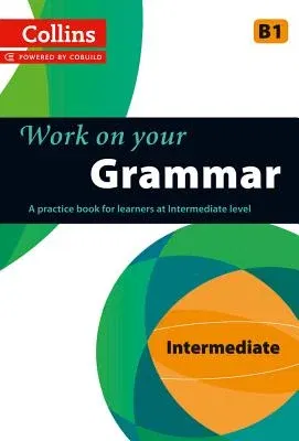 Work on Your Grammar: A Practice Book for Learners at Intermediate Level (None)