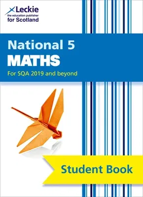 Leckie National 5 Maths for Sqa 2019 and Beyond - Student Book: Comprehensive Textbook for the Cfe (Second Edition, Second)