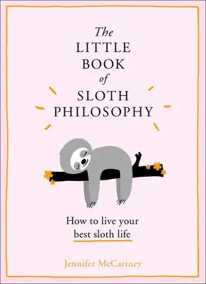 The Little Book of Sloth Philosophy (the Little Animal Philosophy Books)