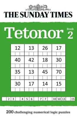 The Sunday Times Tetonor Book 2: 200 Challenging Numerical Logic Puzzles