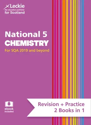 Leckie National 5 Chemistry for Sqa 2019 and Beyond - Revision + Practice - 2 Books in 1: Revise for N5 Sqa Exams