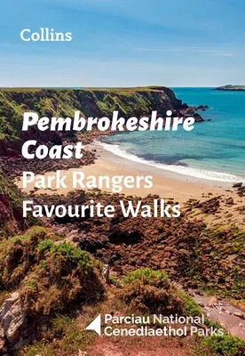 Pembrokeshire Coast Park Rangers Favourite Walks: 20 of the Best Routes Chosen and Written by National Park Rangers