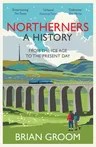 Northerners: A History, from the Ice Age to the Present Day