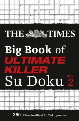 The Times Big Book of Ultimate Killer Su Doku Book 2: 360 of the Deadliest Su Doku Puzzles