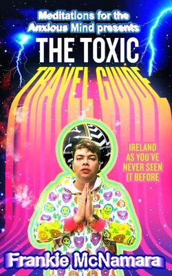 The Toxic Travel Guide: Ireland as You've Never Seen It Before