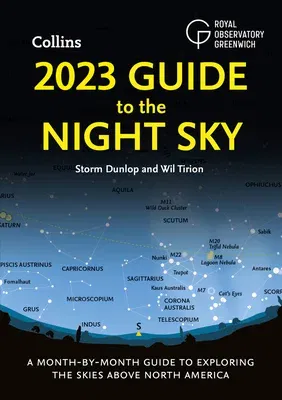 2023 Guide to the Night Sky - North America Edition: A Month-By-Month Guide to Exploring the Skies Above North America