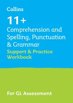 11+ Comprehension and Spelling, Punctuation & Grammar Support and Practice Workbook: For the Gl Assessment 2023 Tests