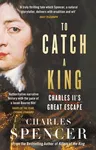 To Catch a King: Charles II's Great Escape