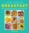 What I Ate for Breakfast: Food Worth Getting Out of Bed for