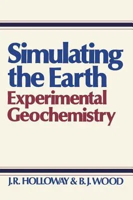 Simulating the Earth: Experimental Geochemistry (1988)