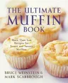 The Ultimate Muffin Book: More Than 600 Recipes for Sweet and Savory Muffins