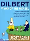 Dilbert and the Way of the Weasel: A Guide to Outwitting Your Boss, Your Coworkers, and the Other Pants-Wearing Ferrets in Your Life