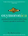 Oxymoronica: Paradoxical Wit and Wisdom from History's Greatest Wordsmiths