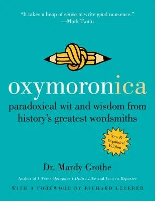 Oxymoronica: Paradoxical Wit and Wisdom from History's Greatest Wordsmiths