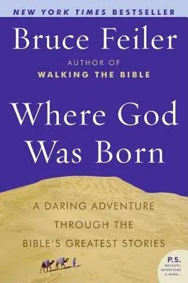 Where God Was Born: A Daring Adventure Through the Bible's Greatest Stories