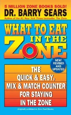 What to Eat in the Zone: The Quick & Easy, Mix & Match Counter for Staying in the Zone