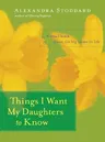 Things I Want My Daughters to Know: A Small Book about the Big Issues in Life