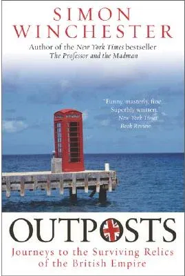 Outposts: Journeys to the Surviving Relics of the British Empire