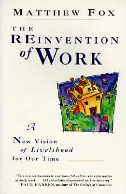 The Reinvention of Work: New Vision of Livelihood for Our Time, a