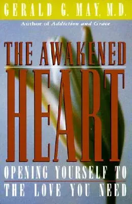 The Awakened Heart: Opening Yourself to the Love You Need