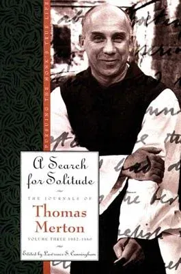 A Search for Solitude: Pursuing the Monk's True Lifethe Journals of Thomas Merton, Volume 3: 1952-1960 (Revised)