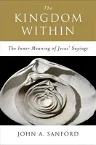 The Kingdom Within: The Inner Meaning of Jesus' Sayings (Revised)