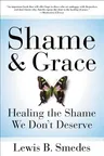 Shame and Grace: Healing the Shame We Don't Deserve