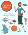 Playing House: A Starter Guide to Being a Grown-Up