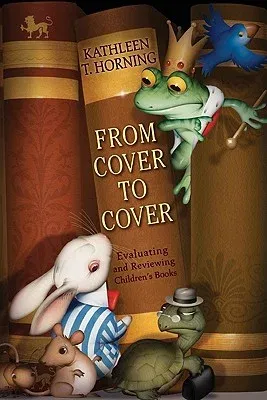 From Cover to Cover: Evaluating and Reviewing Children's Books (Revised)