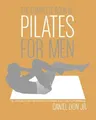 The Complete Book of Pilates for Men: The Lifetime Plan for Strength, Power & Peak Performance