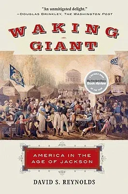 Waking Giant: America in the Age of Jackson