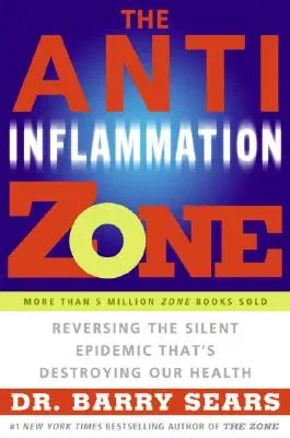 The Anti-Inflammation Zone: Reversing the Silent Epidemic That's Destroying Our Health