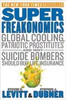 Superfreakonomics: Global Cooling, Patriotic Prostitutes, and Why Suicide Bombers Should Buy Life Insurance