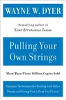 Pulling Your Own Strings: Dynamic Techniques for Dealing with Other People and Living Your Life as You Choose