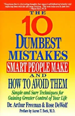 10 Dumbest Mistakes Smart People Make and How to Avoid Them: Simple and Sure Techniques for Gaining Greater Control of Your Life (Harperperennial)