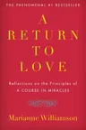 A Return to Love: Reflections on the Principles of "a Course in Miracles"